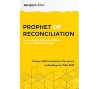 Prophet of Reconciliation: Jacques Ellul's American Reception in Katallegete, 1968-1987