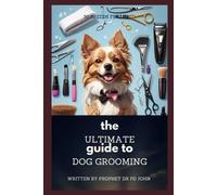 Prophet Pd John The Ultimate Guide to Dog's Grooming 50 Breeds Featu (Tascabile)