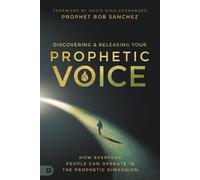 Prophet Rob Sanchez Discovering and Releasing Your Prophetic Voice (Tascabile)