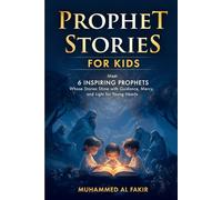 Prophet Stories for Kids: Meet 6 Inspiring Prophets Whose Stories Shine with Guidance, Mercy, and Light for Young Hearts