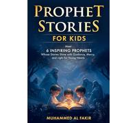 Prophet Stories for Kids: Meet 6 Inspiring Prophets Whose Stories Shine with Guidance, Mercy, and Light for Young Hearts