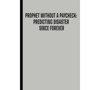 Prophet Without A Paycheck: Predicting Disaster Since Forever, Anyway, Funny Lined Notebook for Coworkers, Friends, Employees, or Boss from Team | ... with Sarcastic Saying, Funny Joke Gag