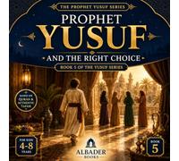 Prophet Yusuf and the Right Choice: Book 5 of the Yusuf Series