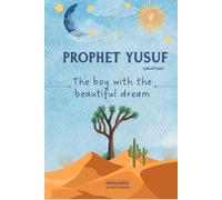 Prophet Yusuf: Lessons from the Life of Prophet Yusuf for Young Readers