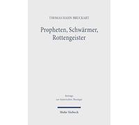 Propheten, Schwarmer, Rottengeister: Semantiken Und Strategien Innerreformatorischer Devianzkonstruktion Bei Martin Luther Und in Der Fruhen Wittenberger Reformation