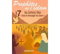 Prophètes de l'islam - Tome 7 Issa, Zakariya, Yahya: « Issa, le messager du cœur »