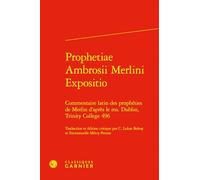 Prophetiae ambrosii merlini expositio - commentaire latin des prophéties de merl: COMMENTAIRE LATIN DES PROPHÉTIES DE MERLIN D'APRÈS LE MS. DUBLIN, TRINITY COLLEG