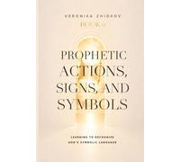 Prophetic Actions, Signs, and Symbols: Learning to Recognize God’s Symbolic Language