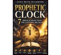 Prophetic Clock: 7 Biblical Signs That the Last Days Are Near