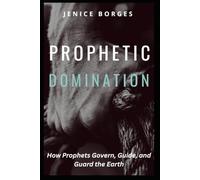 Prophetic Domination: How Prophets Govern, Guide, and Guard the Earth