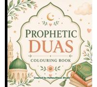Prophetic Duas Colouring Book: Beautiful Qur’anic Duas for Children to Read, Reflect, Learn & Colour