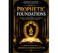 Prophetic Foundations: Building a Strong Biblical Foundation for Your Prophetic Journey