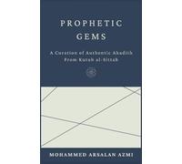 Prophetic Gems: A Curation of Authentic Ahadith From Kutub al-Sittah.