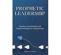 Prophetic Leadership: Transform Your Business with Sunnah Principles for Lasting Success