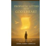 Prophetic Letters From God's Heart To Yours