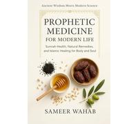 Prophetic Medicine for Modern Life: Sunnah Health, Natural Remedies, and Islamic Healing for Body and Soul