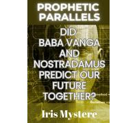 Prophetic Parallels: Did Baba Vanga and Nostradamus Predict Our Future Together?