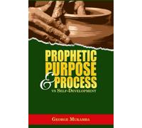 PROPHETIC PURPOSE & PROCESS vs. SELF DEVELOPMENT: KWO Purpose Alignment to Build Life Of Value | Impact | Relevance