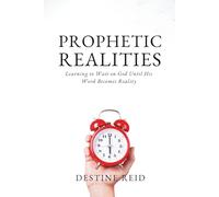 Prophetic Realities: Learning to Wait on God Until His Word Becomes Reality