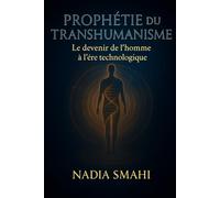 « Prophétie du transhumanisme : Le devenir de l’homme à l’ère technologique »: « Entre promesses d’évolution et risques de désincarnation »