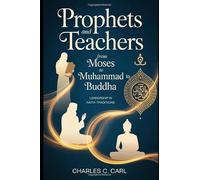 PROPHETS AND TEACHERS: FROM MOSES TO MUHAMMAD TO BUDDHA (Leadership in faith traditions)