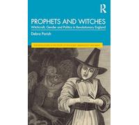 Prophets and Witches: Witchcraft, Gender and Politics in Revolutionary England