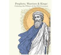Prophets, Warriors & Kings: Coloring the Pillars of the Old Covenant: A Christian Coloring Book for Teens and Adults