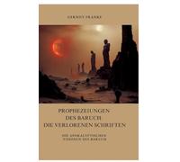 Prophezeiungen des Baruch: Die verlorenen Schriften: Die apokalyptischen Visionen des Baruch