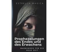 Prophezeiungen des Endes und des Erwachens: WARNUNGEN FÜR DIE NEUE ZEIT