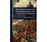 Proposed Plans for the Improvement of the City of Denver