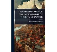 Proposed Plans for the Improvement of the City of Denver