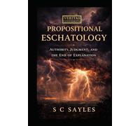 Propositional Eschatology: Authority, Judgment, and the End of Explanation