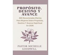 Propósito, Destino Y Avance:: 365 Devocionales Diarios Para Mujeres Sobre Propósito, Destino Y Avance Espiritual En 2026