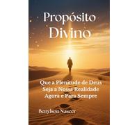 Propósito Divino: Que a Plenitude de Deus Seja a Nossa Realidade Agora e Para Sempre