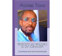 PROPOSITO EM PROCESSO DE UM JORNALISTA: UMA JORNADA DE FÉ, DOR E RECONSTRUÇÃO