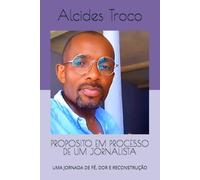 PROPOSITO EM PROCESSO DE UM JORNALISTA: UMA JORNADA DE FÉ, DOR E RECONSTRUÇÃO