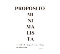 Propósito minimalista: Tu misión de vida puede ser más simple de lo que crees