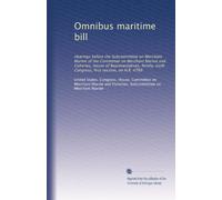 Proposta di legge marittima Omnibus: Audizioni dinanzi alla sottocommissione per la marina mercantile della commissione per la marina mercantile e la ... del ... Congresso, prima sessione: Volume 1