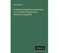 Proposta di programma presentata a S. E. il ministro d'Agricoltura, industria e commercio