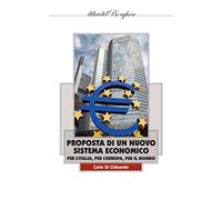 Proposta di un nuovo sistema economico per l'Italia, per l'Europa, per il Mondo