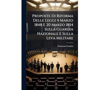 Proposte Di Riforma Delle Leggi 4 Marzo 1848 E 20 Marzo 1854 Sulla Guardia Nazionale E Sulla Leva Militare