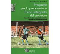 Proposte per la preparazione fisica integrata del calciatore. Esercitazioni di preparazione fisica attraverso attività calcistiche