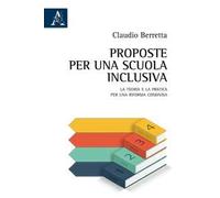 Proposte per una scuola inclusiva. La teoria e la pratica per una riforma condivisa