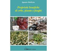 Proprietà benefiche di erbe, piante e funghi - [Il Grillo Editore]