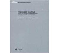 Proprietà digitale. Diritti d'autore, nuove tecnologie e digital rights management