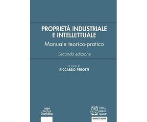 Proprietà industriale e intellettuale. Manuale teorico-pratico