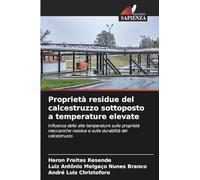 Proprietà residue del calcestruzzo sottoposto a temperature elevate: Influenza delle alte temperature sulle proprietà meccaniche residue e sulla durabilità del calcestruzzo