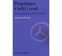 Proprietari a tutti i costi. La disuguaglianza abitativa in Italia