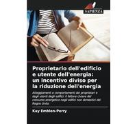 Proprietario dell'edificio e utente dell'energia: un incentivo diviso per la riduzione dell'energia: Atteggiamenti e comportamenti dei proprietari e ... negli edifici non domestici del Regno Unito