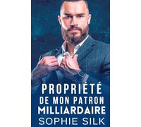 Propriété De Mon Patron Milliardaire: Une Romance Patron Milliardaire